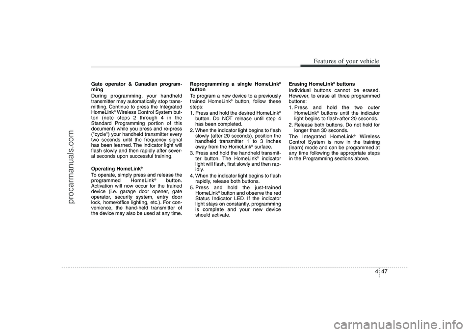HYUNDAI VERACRUZ 2008 Owners Manual 447
Features of your vehicle
Gate operator & Canadian program-
ming
During programming, your handheld
transmitter may automatically stop trans-
mitting. Continue to press the Integrated
HomeLink
®Wir HYUNDAI VERACRUZ 2008 Owners Manual 447
Features of your vehicle
Gate operator & Canadian program-
ming
During programming, your handheld
transmitter may automatically stop trans-
mitting. Continue to press the Integrated
HomeLink
®Wir