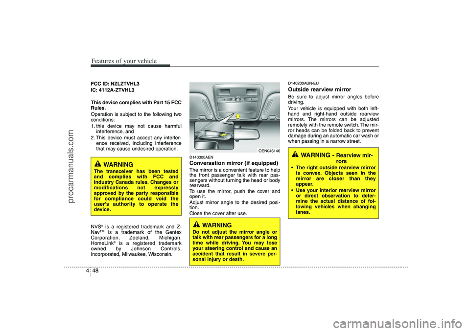 HYUNDAI VERACRUZ 2008  Owners Manual Features of your vehicle48 4FCC ID: NZLZTVHL3
IC: 4112A-ZTVHL3
This device complies with Part 15 FCC
Rules.
Operation is subject to the following two
conditions:
1. this device may not cause harmful
i