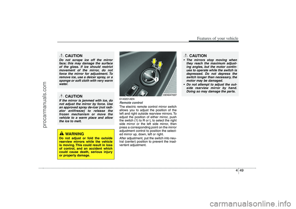 HYUNDAI VERACRUZ 2008 Owners Manual 449
Features of your vehicle
CAUTION
The mirrors stop moving when
they reach the maximum adjust-
ing angles, but the motor contin-
ues to operate while the switch is
depressed. Do not depress the
swi HYUNDAI VERACRUZ 2008 Owners Manual 449
Features of your vehicle
CAUTION
The mirrors stop moving when
they reach the maximum adjust-
ing angles, but the motor contin-
ues to operate while the switch is
depressed. Do not depress the
swi