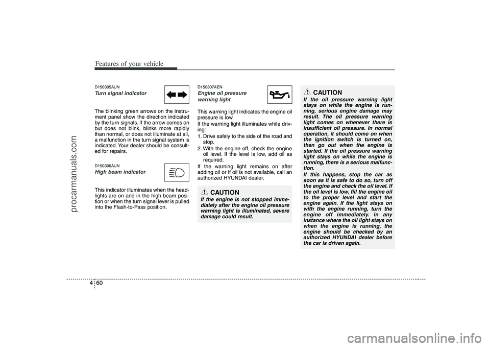 HYUNDAI VERACRUZ 2008 Owners Manual Features of your vehicle60 4D150305AUNTurn signal indicatorThe blinking green arrows on the instru-
ment panel show the direction indicated
by the turn signals. If the arrow comes on
but does not blin HYUNDAI VERACRUZ 2008 Owners Manual Features of your vehicle60 4D150305AUNTurn signal indicatorThe blinking green arrows on the instru-
ment panel show the direction indicated
by the turn signals. If the arrow comes on
but does not blin