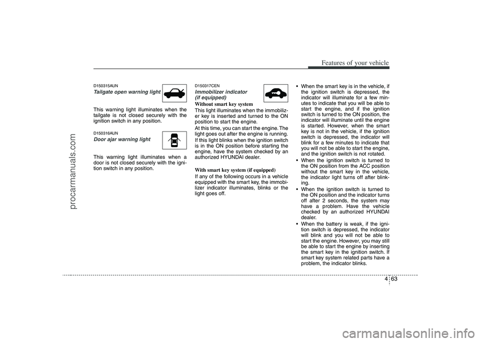 HYUNDAI VERACRUZ 2008 Owners Manual 463
Features of your vehicle
D150315AUNTailgate open warning lightThis warning light illuminates when the
tailgate is not closed securely with the
ignition switch in any position.D150316AUNDoor ajar w HYUNDAI VERACRUZ 2008 Owners Manual 463
Features of your vehicle
D150315AUNTailgate open warning lightThis warning light illuminates when the
tailgate is not closed securely with the
ignition switch in any position.D150316AUNDoor ajar w