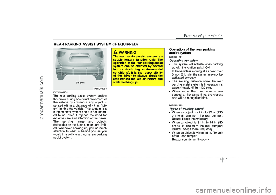 HYUNDAI VERACRUZ 2008 Owners Manual 467
Features of your vehicle
D170000AENThe rear parking assist system assists
the driver during backward movement of
the vehicle by chiming if any object is
sensed within a distance of 47 in. (120
cm) HYUNDAI VERACRUZ 2008 Owners Manual 467
Features of your vehicle
D170000AENThe rear parking assist system assists
the driver during backward movement of
the vehicle by chiming if any object is
sensed within a distance of 47 in. (120
cm)