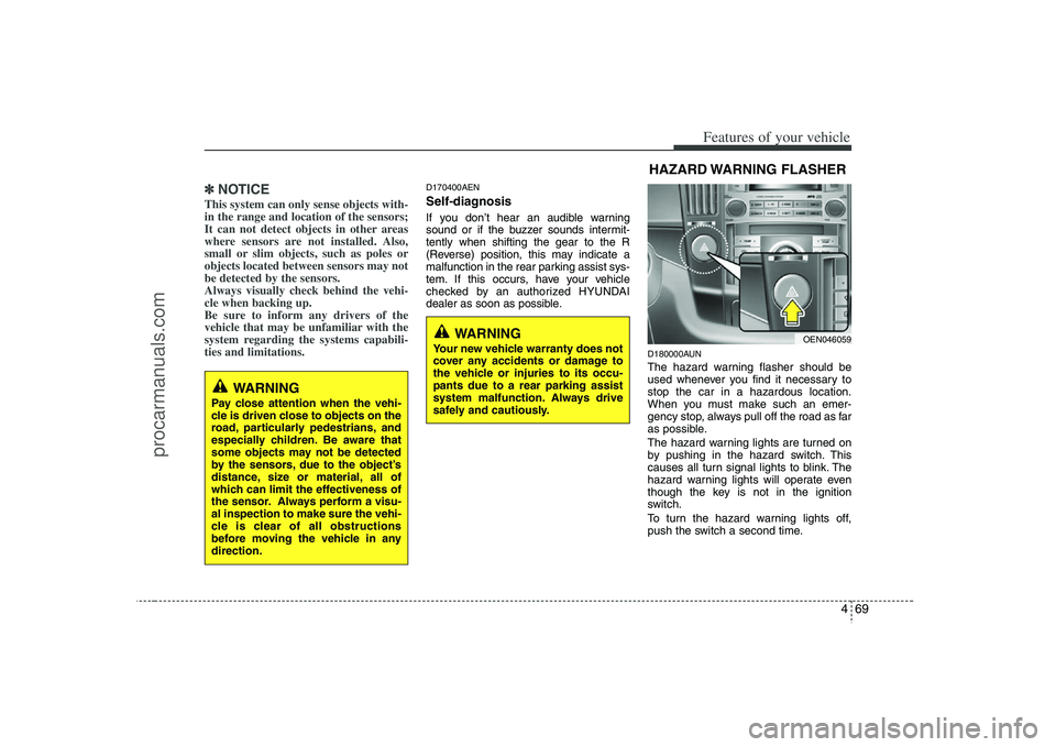 HYUNDAI VERACRUZ 2008 Owners Manual 469
Features of your vehicle
✽ ✽
NOTICEThis system can only sense objects with-
in the range and location of the sensors;
It can not detect objects in other areas
where sensors are not installed. HYUNDAI VERACRUZ 2008 Owners Manual 469
Features of your vehicle
✽ ✽
NOTICEThis system can only sense objects with-
in the range and location of the sensors;
It can not detect objects in other areas
where sensors are not installed.