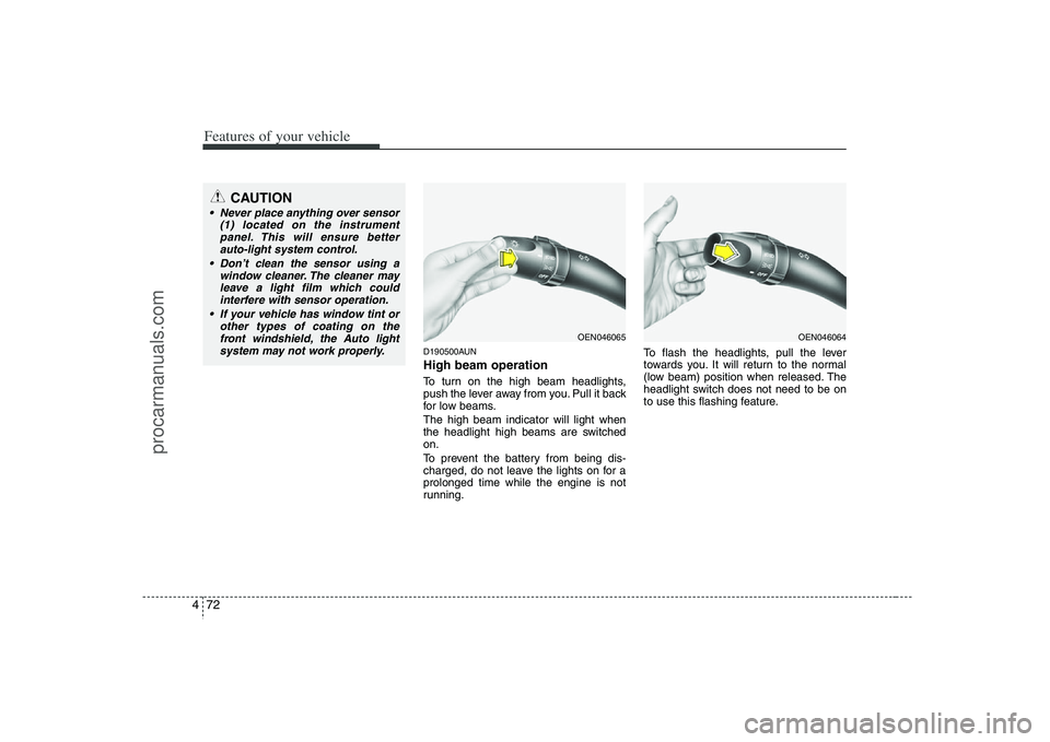 HYUNDAI VERACRUZ 2008 Owners Manual Features of your vehicle72 4
D190500AUNHigh beam operation To turn on the high beam headlights,
push the lever away from you. Pull it back
for low beams.
The high beam indicator will light when
the he HYUNDAI VERACRUZ 2008 Owners Manual Features of your vehicle72 4
D190500AUNHigh beam operation To turn on the high beam headlights,
push the lever away from you. Pull it back
for low beams.
The high beam indicator will light when
the he