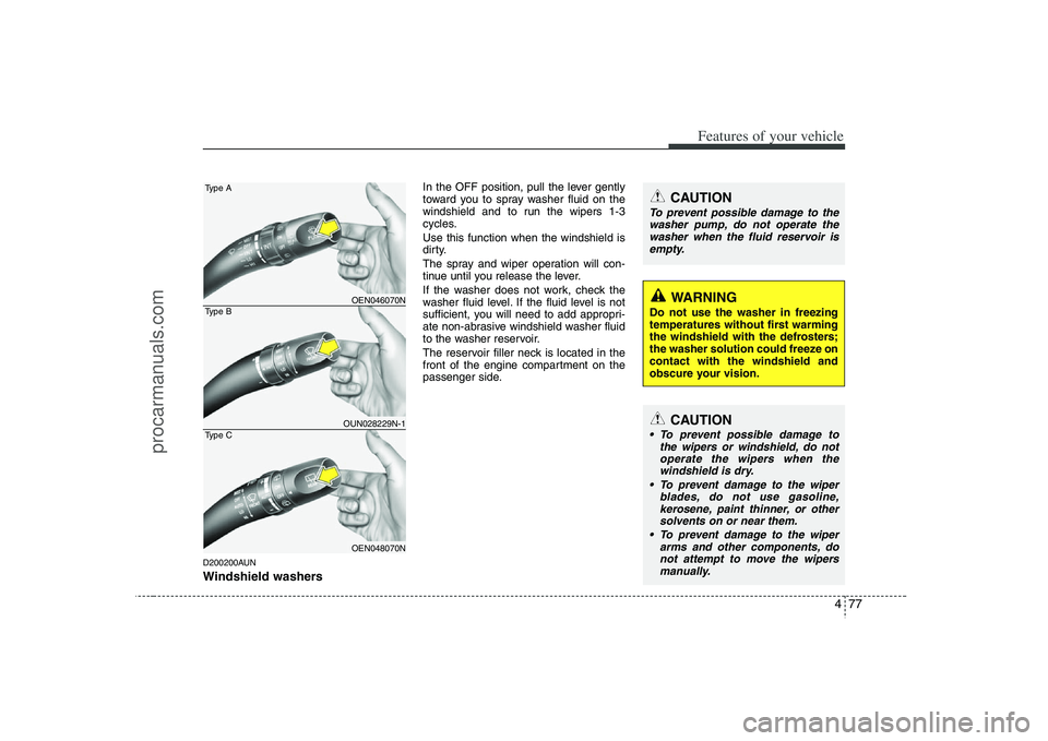 HYUNDAI VERACRUZ 2008  Owners Manual 477
Features of your vehicle
D200200AUNWindshield washers  
In the OFF position, pull the lever gently
toward you to spray washer fluid on the
windshield and to run the wipers 1-3
cycles.
Use this fun