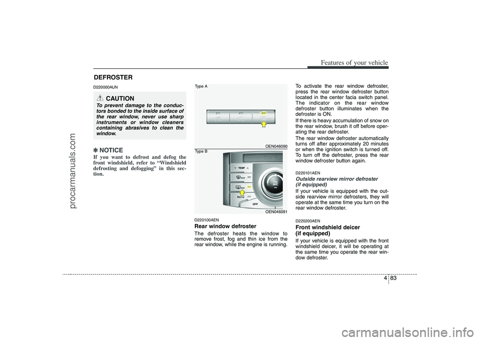 HYUNDAI VERACRUZ 2008 Owners Manual 483
Features of your vehicle
D220000AUN✽ ✽
NOTICEIf you want to defrost and defog the
front windshield, refer to “Windshield
defrosting and defogging” in this sec-
tion.
D220100AENRear windo HYUNDAI VERACRUZ 2008 Owners Manual 483
Features of your vehicle
D220000AUN✽ ✽
NOTICEIf you want to defrost and defog the
front windshield, refer to “Windshield
defrosting and defogging” in this sec-
tion.
D220100AENRear windo