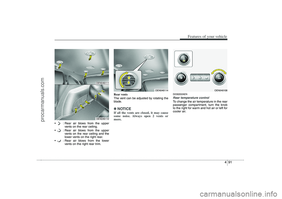 HYUNDAI VERACRUZ 2008 Owners Manual 491
Features of your vehicle
: Rear air blows from the upper
vents on the rear ceiling.
: Rear air blows from the upper
vents on the rear ceiling and the
lower vents on the right rear.
: Rear air b HYUNDAI VERACRUZ 2008 Owners Manual 491
Features of your vehicle
: Rear air blows from the upper
vents on the rear ceiling.
: Rear air blows from the upper
vents on the rear ceiling and the
lower vents on the right rear.
: Rear air b
