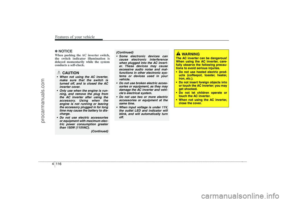 HYUNDAI VERACRUZ 2008 Owners Manual Features of your vehicle116 4✽
✽
NOTICEWhen pushing the AC inverter switch,
the switch indicator illumination is
delayed momentarily while the system
conducts a self-check.
WARNING
The AC inverter HYUNDAI VERACRUZ 2008 Owners Manual Features of your vehicle116 4✽
✽
NOTICEWhen pushing the AC inverter switch,
the switch indicator illumination is
delayed momentarily while the system
conducts a self-check.
WARNING
The AC inverter
