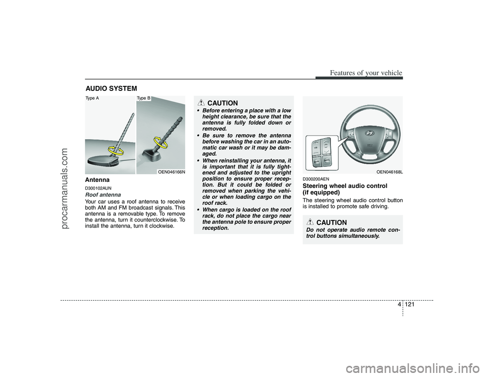 HYUNDAI VERACRUZ 2008 Owners Manual 4121
Features of your vehicle
AntennaD300102AUNRoof antenna Your car uses a roof antenna to receive
both AM and FM broadcast signals. This
antenna is a removable type. To remove
the antenna, turn it c HYUNDAI VERACRUZ 2008 Owners Manual 4121
Features of your vehicle
AntennaD300102AUNRoof antenna Your car uses a roof antenna to receive
both AM and FM broadcast signals. This
antenna is a removable type. To remove
the antenna, turn it c