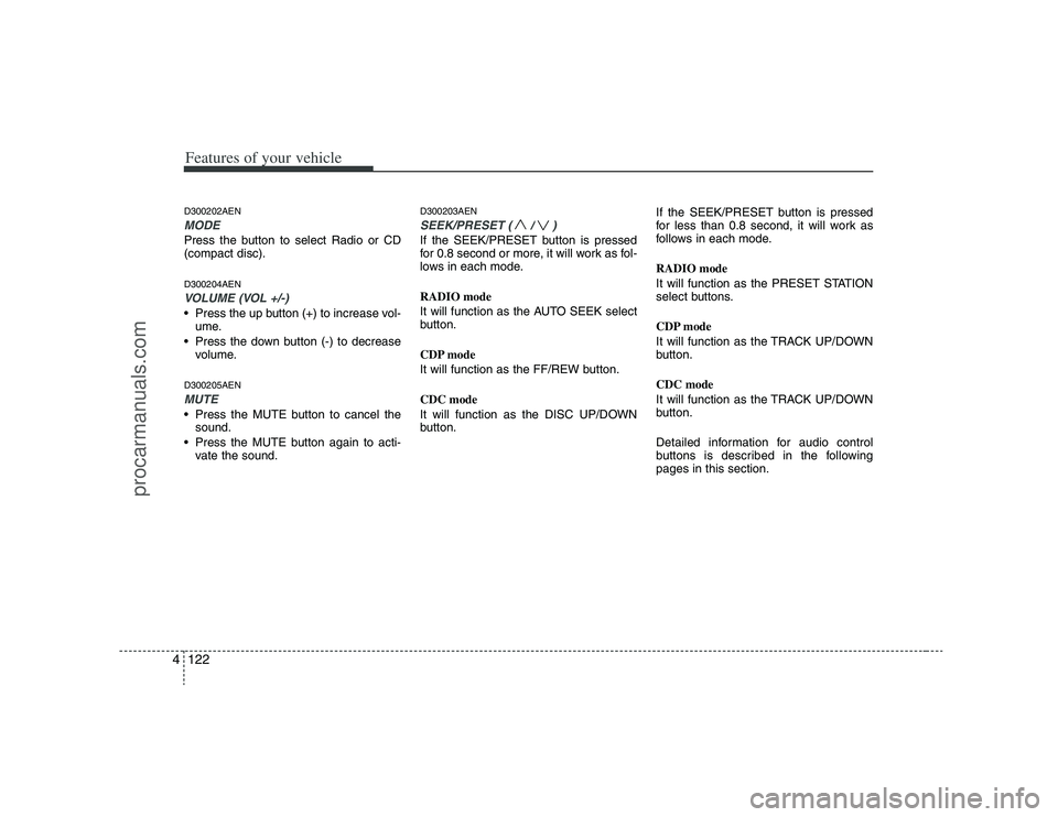 HYUNDAI VERACRUZ 2008 Owners Manual Features of your vehicle122 4D300202AENMODEPress the button to select Radio or CD
(compact disc).D300204AENVOLUME (VOL +/-)• Press the up button (+) to increase vol-
ume.
Press the down button (-) HYUNDAI VERACRUZ 2008 Owners Manual Features of your vehicle122 4D300202AENMODEPress the button to select Radio or CD
(compact disc).D300204AENVOLUME (VOL +/-)• Press the up button (+) to increase vol-
ume.
Press the down button (-)