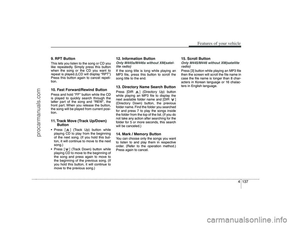 HYUNDAI VERACRUZ 2008  Owners Manual 4137
Features of your vehicle
9. RPT ButtonThis lets you listen to the song or CD you
like repeatedly. Simply press this button
when the song or the CD you want to
repeat is played.(LCD will display 