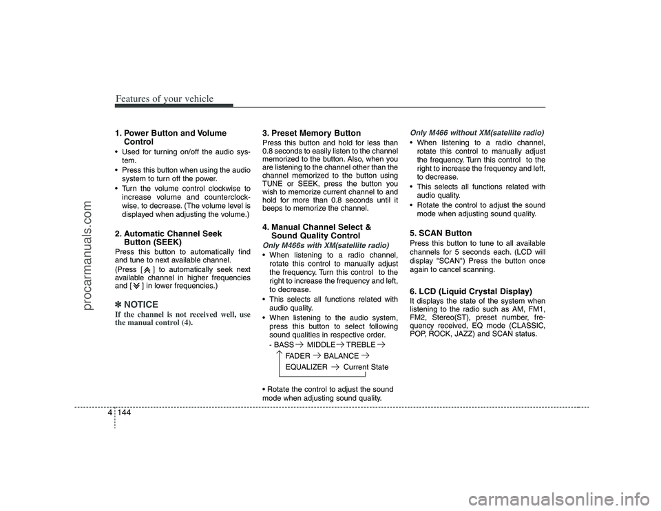 HYUNDAI VERACRUZ 2008  Owners Manual Features of your vehicle144 41. Power Button and Volume
Control Used for turning on/off the audio sys-
tem.
 Press this button when using the audio
system to turn off the power.
 Turn the volume contr