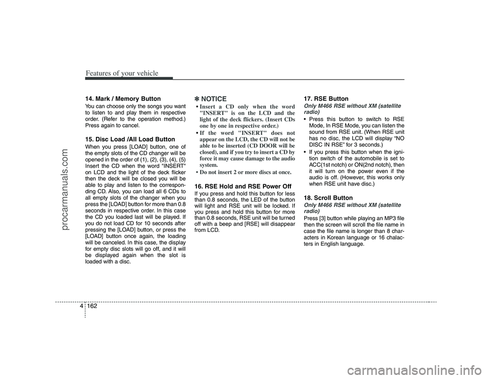 HYUNDAI VERACRUZ 2008  Owners Manual Features of your vehicle162 414. Mark / Memory ButtonYou can choose only the songs you want
to listen to and play them in respective
order. (Refer to the operation method.)
Press again to cancel.15. D
