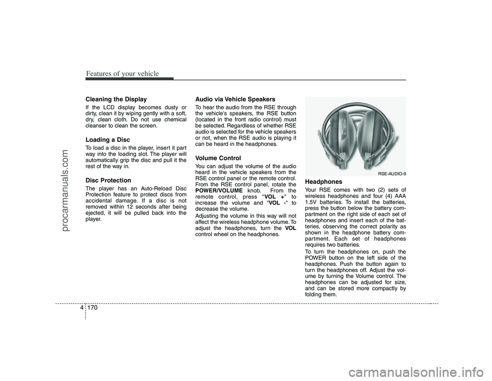 HYUNDAI VERACRUZ 2008  Owners Manual Features of your vehicle170 4Cleaning the DisplayIf the LCD display becomes dusty or
dirty, clean it by wiping gently with a soft,
dry, clean cloth. Do not use chemical
cleanser to clean the screen.Lo