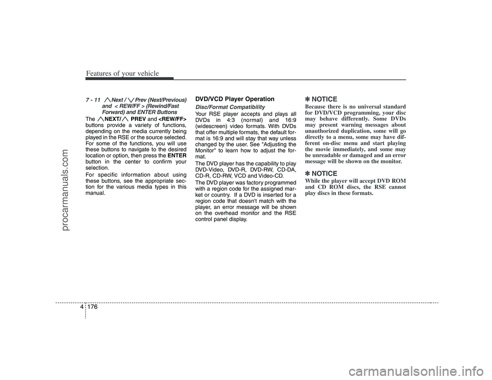 HYUNDAI VERACRUZ 2008  Owners Manual Features of your vehicle176 47 - 11  Next /  Prev (Next/Previous)
and  < REW/FF > (Rewind/Fast
Forward) and ENTER ButtonsThe NEXT/ PREVand <REW/FF>
buttons provide a variety of functions,
depending on