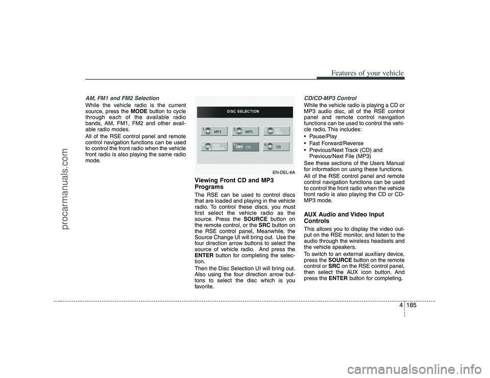 HYUNDAI VERACRUZ 2008  Owners Manual 4185
Features of your vehicle
AM, FM1 and FM2 SelectionWhile the vehicle radio is the current
source, press the MODEbutton to cycle
through each of the available radio
bands, AM, FM1, FM2 and other av