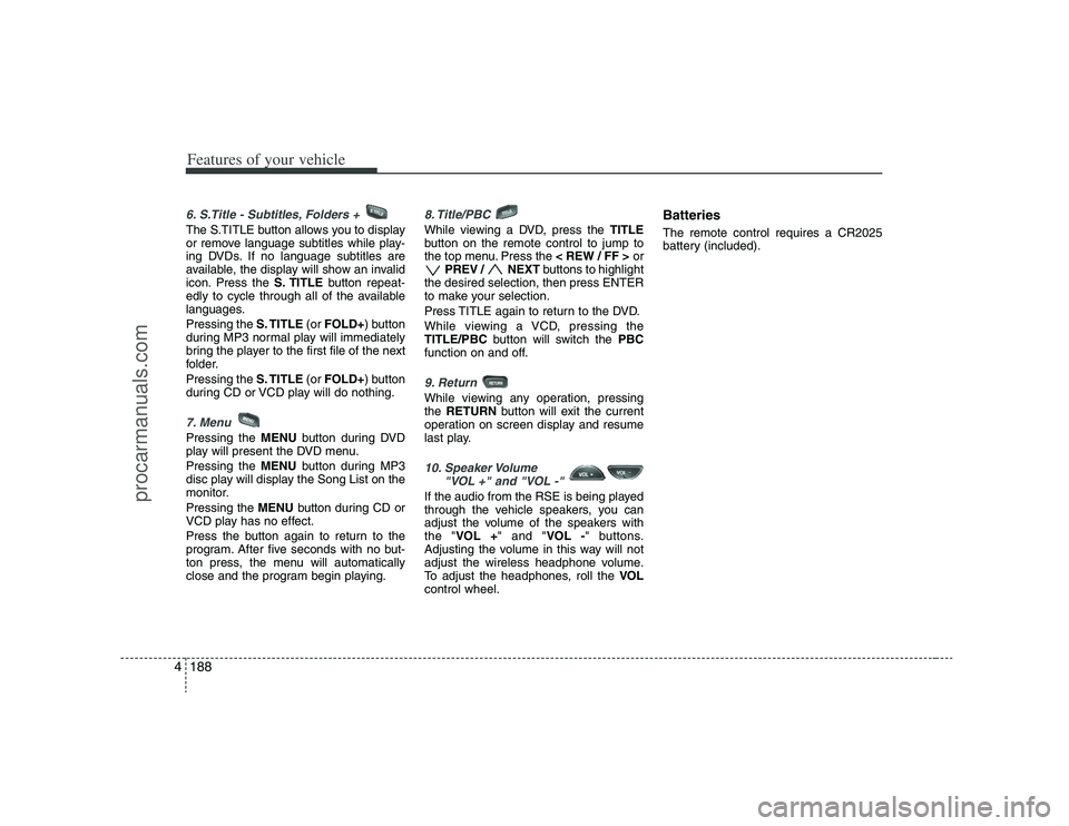 HYUNDAI VERACRUZ 2008  Owners Manual Features of your vehicle188 46. S.Title - Subtitles, Folders +  The S.TITLE button allows you to display
or remove language subtitles while play-
ing DVDs. If no language subtitles are
available, the 