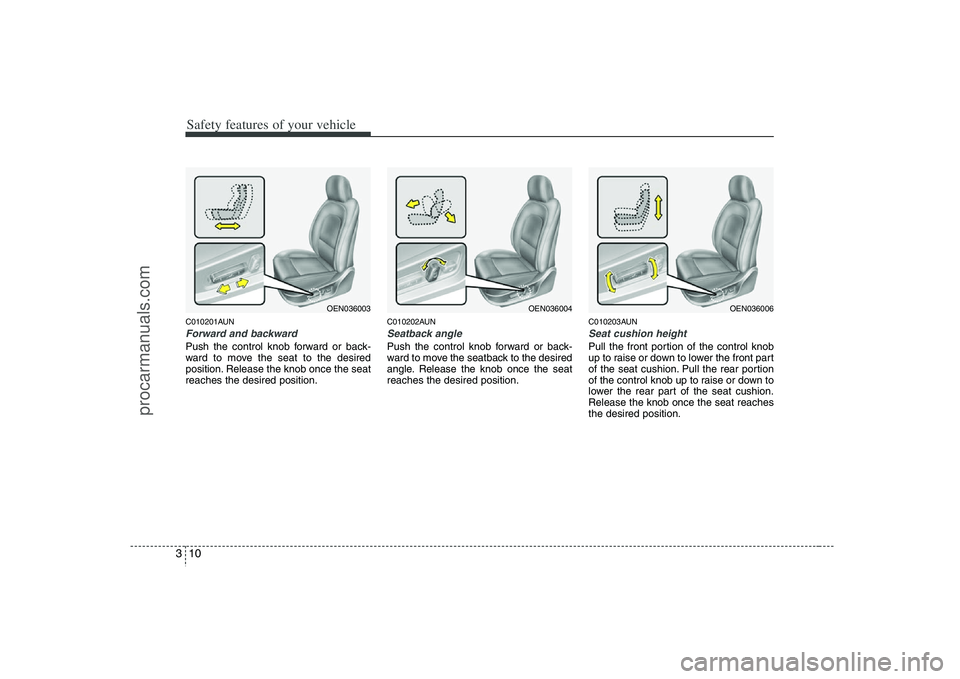 HYUNDAI VERACRUZ 2008 Owners Manual Safety features of your vehicle10 3C010201AUNForward and backwardPush the control knob forward or back-
ward to move the seat to the desired
position. Release the knob once the seat
reaches the desire HYUNDAI VERACRUZ 2008 Owners Manual Safety features of your vehicle10 3C010201AUNForward and backwardPush the control knob forward or back-
ward to move the seat to the desired
position. Release the knob once the seat
reaches the desire