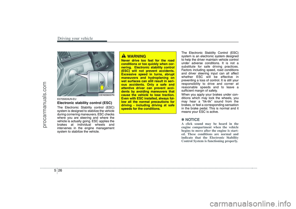HYUNDAI VERACRUZ 2008 Owners Manual Driving your vehicle26 5E070500AUN-EUElectronic stability control (ESC)The Electronic Stability control (ESC)
system is designed to stabilize the vehicle
during cornering maneuvers. ESC checks
where y HYUNDAI VERACRUZ 2008 Owners Manual Driving your vehicle26 5E070500AUN-EUElectronic stability control (ESC)The Electronic Stability control (ESC)
system is designed to stabilize the vehicle
during cornering maneuvers. ESC checks
where y