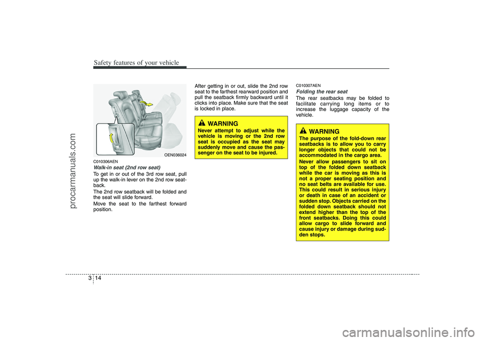 HYUNDAI VERACRUZ 2008 Owners Guide Safety features of your vehicle14 3C010306AENWalk-in seat (2nd row seat)To get in or out of the 3rd row seat, pull
up the walk-in lever on the 2nd row seat-
back.
The 2nd row seatback will be folded a HYUNDAI VERACRUZ 2008 Owners Guide Safety features of your vehicle14 3C010306AENWalk-in seat (2nd row seat)To get in or out of the 3rd row seat, pull
up the walk-in lever on the 2nd row seat-
back.
The 2nd row seatback will be folded a