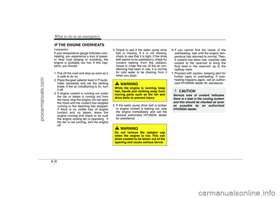 HYUNDAI VERACRUZ 2008 Owners Manual What to do in an emergency6 6IF THE ENGINE OVERHEATSF050000AENIf your temperature gauge indicates over-
heating, you experience a loss of power,
or hear loud pinging or knocking, the
engine is probabl HYUNDAI VERACRUZ 2008 Owners Manual What to do in an emergency6 6IF THE ENGINE OVERHEATSF050000AENIf your temperature gauge indicates over-
heating, you experience a loss of power,
or hear loud pinging or knocking, the
engine is probabl
