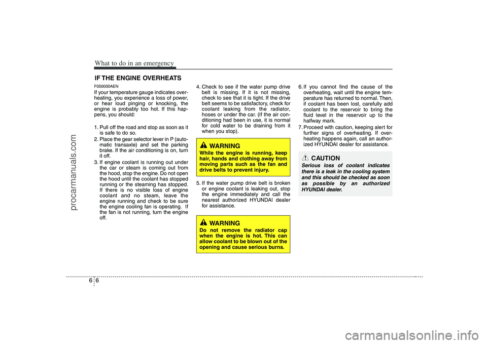 HYUNDAI VERACRUZ 2008  Owners Manual What to do in an emergency6 6IF THE ENGINE OVERHEATSF050000AENIf your temperature gauge indicates over-
heating, you experience a loss of power,
or hear loud pinging or knocking, the
engine is probabl