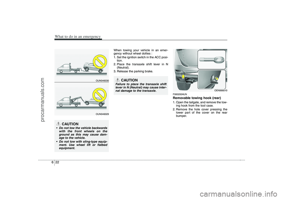 HYUNDAI VERACRUZ 2008  Owners Manual What to do in an emergency22 6
When towing your vehicle in an emer-
gency without wheel dollies :
1. Set the ignition switch in the ACC posi-
tion.
2. Place the transaxle shift lever in N
(Neutral).
3