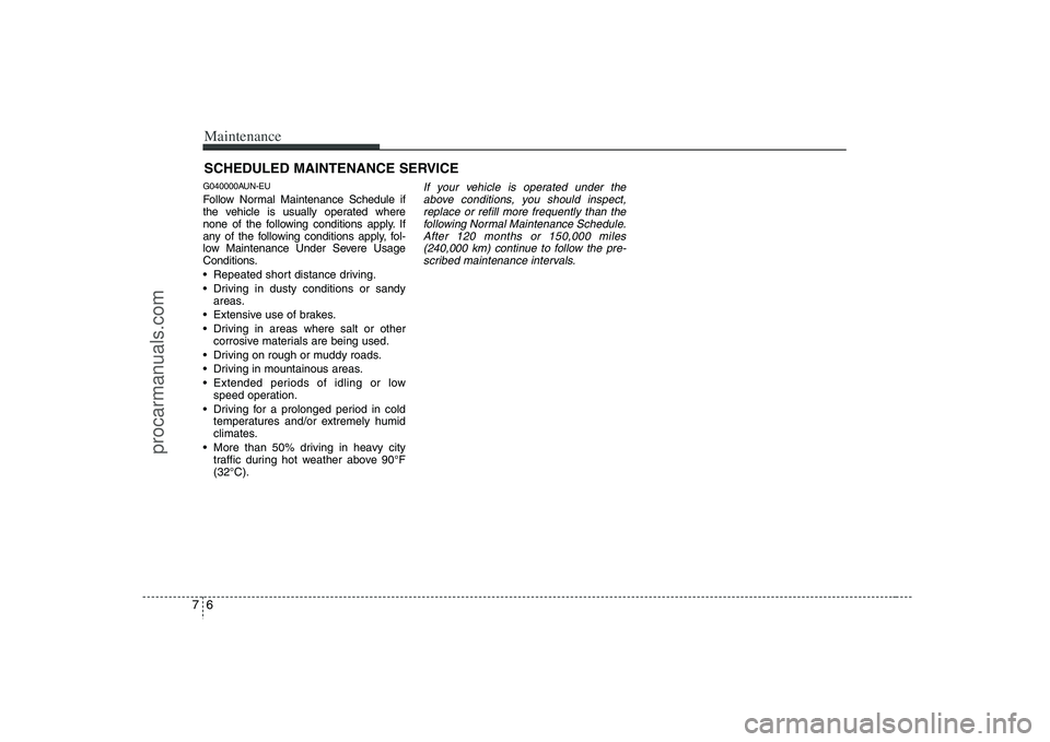 HYUNDAI VERACRUZ 2008  Owners Manual Maintenance6 7SCHEDULED MAINTENANCE SERVICE  G040000AUN-EUFollow Normal Maintenance Schedule if
the vehicle is usually operated where
none of the following conditions apply. If
any of the following co
