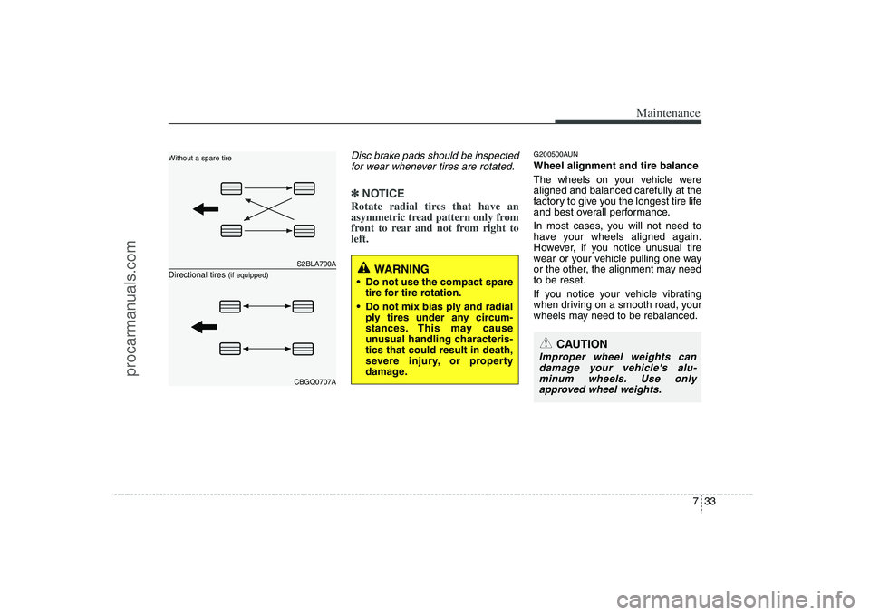 HYUNDAI VERACRUZ 2008 Owners Manual 733
Maintenance
Disc brake pads should be inspected
for wear whenever tires are rotated.✽ ✽
NOTICERotate radial tires that have an
asymmetric tread pattern only from
front to rear and not from rig HYUNDAI VERACRUZ 2008 Owners Manual 733
Maintenance
Disc brake pads should be inspected
for wear whenever tires are rotated.✽ ✽
NOTICERotate radial tires that have an
asymmetric tread pattern only from
front to rear and not from rig