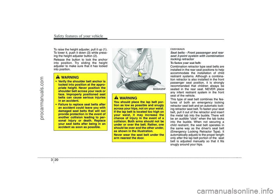 HYUNDAI VERACRUZ 2008 Owners Guide Safety features of your vehicle20 3To raise the height adjuster, pull it up (1).
To lower it, push it down (3) while press-
ing the height adjuster button (2).
Release the button to lock the anchor
in HYUNDAI VERACRUZ 2008 Owners Guide Safety features of your vehicle20 3To raise the height adjuster, pull it up (1).
To lower it, push it down (3) while press-
ing the height adjuster button (2).
Release the button to lock the anchor
in