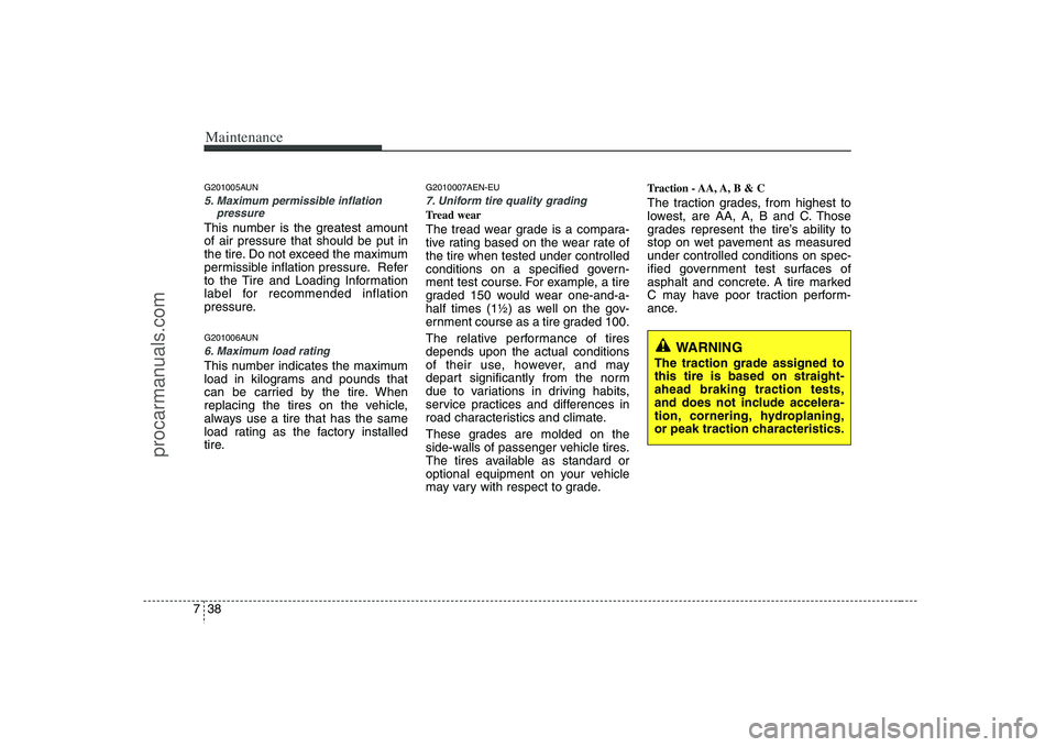 HYUNDAI VERACRUZ 2008 Owners Manual Maintenance38 7G201005AUN5. Maximum permissible inflation
pressureThis number is the greatest amount
of air pressure that should be put in
the tire. Do not exceed the maximum
permissible inflation pre HYUNDAI VERACRUZ 2008 Owners Manual Maintenance38 7G201005AUN5. Maximum permissible inflation
pressureThis number is the greatest amount
of air pressure that should be put in
the tire. Do not exceed the maximum
permissible inflation pre