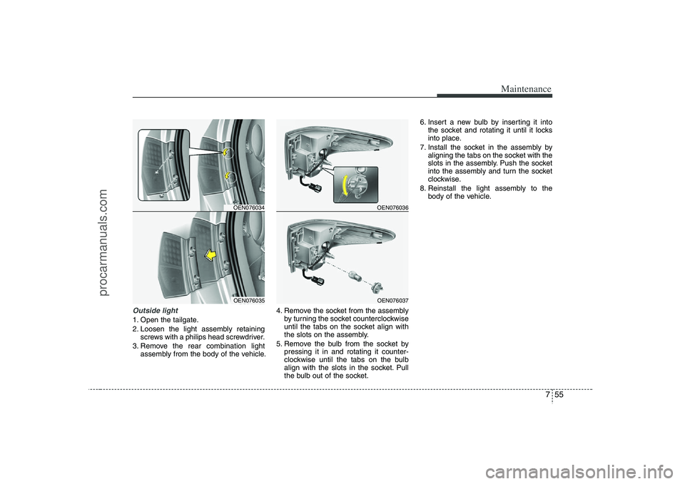 HYUNDAI VERACRUZ 2008 Owners Manual 755
Maintenance
Outside light1. Open the tailgate.
2. Loosen the light assembly retaining
screws with a philips head screwdriver.
3. Remove the rear combination light
assembly from the body of the veh HYUNDAI VERACRUZ 2008 Owners Manual 755
Maintenance
Outside light1. Open the tailgate.
2. Loosen the light assembly retaining
screws with a philips head screwdriver.
3. Remove the rear combination light
assembly from the body of the veh