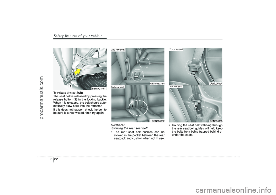 HYUNDAI VERACRUZ 2008 Service Manual Safety features of your vehicle22 3To release the seat belt:
The seat belt is released by pressing the
release button (1) in the locking buckle.
When it is released, the belt should auto-
matically dr HYUNDAI VERACRUZ 2008 Service Manual Safety features of your vehicle22 3To release the seat belt:
The seat belt is released by pressing the
release button (1) in the locking buckle.
When it is released, the belt should auto-
matically dr