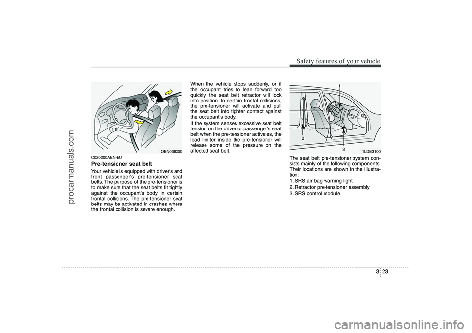 HYUNDAI VERACRUZ 2008 Service Manual 323
Safety features of your vehicle
C020200AEN-EUPre-tensioner seat belt Your vehicle is equipped with drivers and
front passengers pre-tensioner seat
belts. The purpose of the pre-tensioner is
to m HYUNDAI VERACRUZ 2008 Service Manual 323
Safety features of your vehicle
C020200AEN-EUPre-tensioner seat belt Your vehicle is equipped with drivers and
front passengers pre-tensioner seat
belts. The purpose of the pre-tensioner is
to m