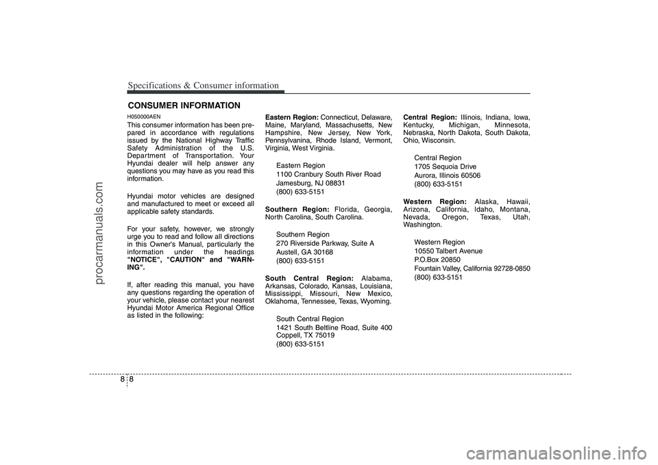 HYUNDAI VERACRUZ 2008 Owners Manual Specifications & Consumer information8 8H050000AENThis consumer information has been pre-
pared in accordance with regulations
issued by the National Highway Traffic
Safety Administration of the U.S.
HYUNDAI VERACRUZ 2008 Owners Manual Specifications & Consumer information8 8H050000AENThis consumer information has been pre-
pared in accordance with regulations
issued by the National Highway Traffic
Safety Administration of the U.S.