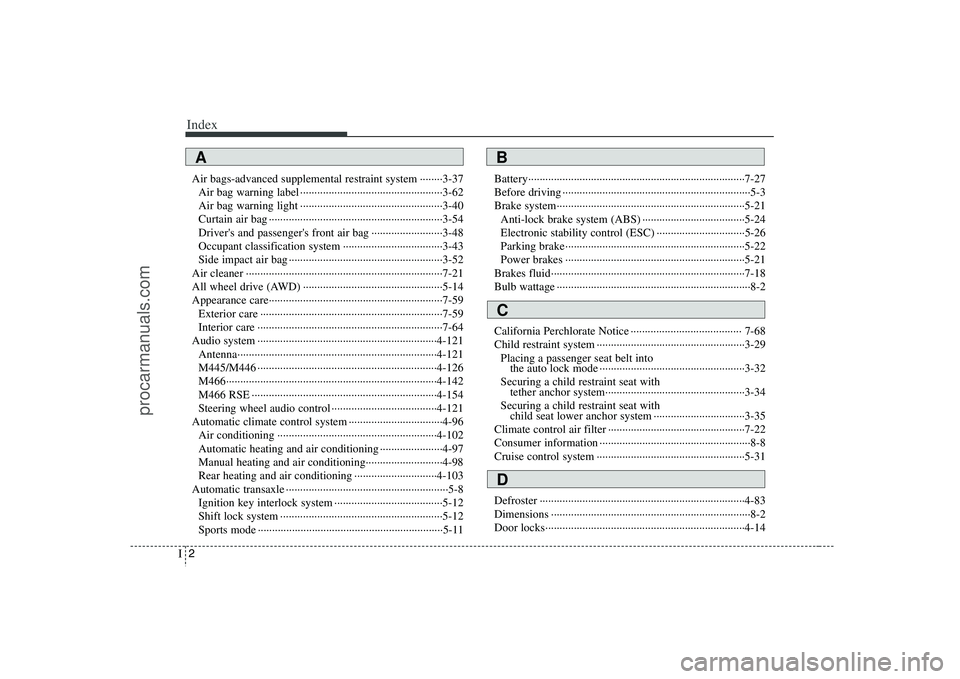 HYUNDAI VERACRUZ 2008  Owners Manual Index2I
Air bags-advanced supplemental restraint system ········3-37
Air bag warning label ··················································3