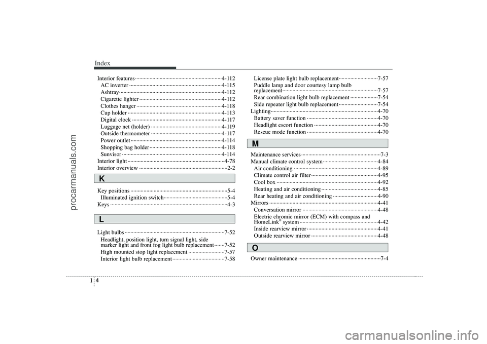 HYUNDAI VERACRUZ 2008 Owners Manual Index4I
Interior features ····························································4-112
AC inverter ·················· HYUNDAI VERACRUZ 2008 Owners Manual Index4I
Interior features ····························································4-112
AC inverter ··················
