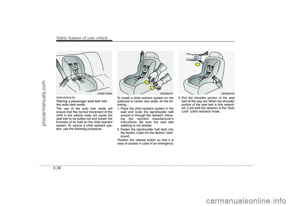HYUNDAI VERACRUZ 2008 Workshop Manual Safety features of your vehicle32 3C030102AUN-EUPlacing a passenger seat belt into
the auto lock mode The use of the auto lock mode will
ensure that the normal movement of the
child in the vehicle doe HYUNDAI VERACRUZ 2008 Workshop Manual Safety features of your vehicle32 3C030102AUN-EUPlacing a passenger seat belt into
the auto lock mode The use of the auto lock mode will
ensure that the normal movement of the
child in the vehicle doe