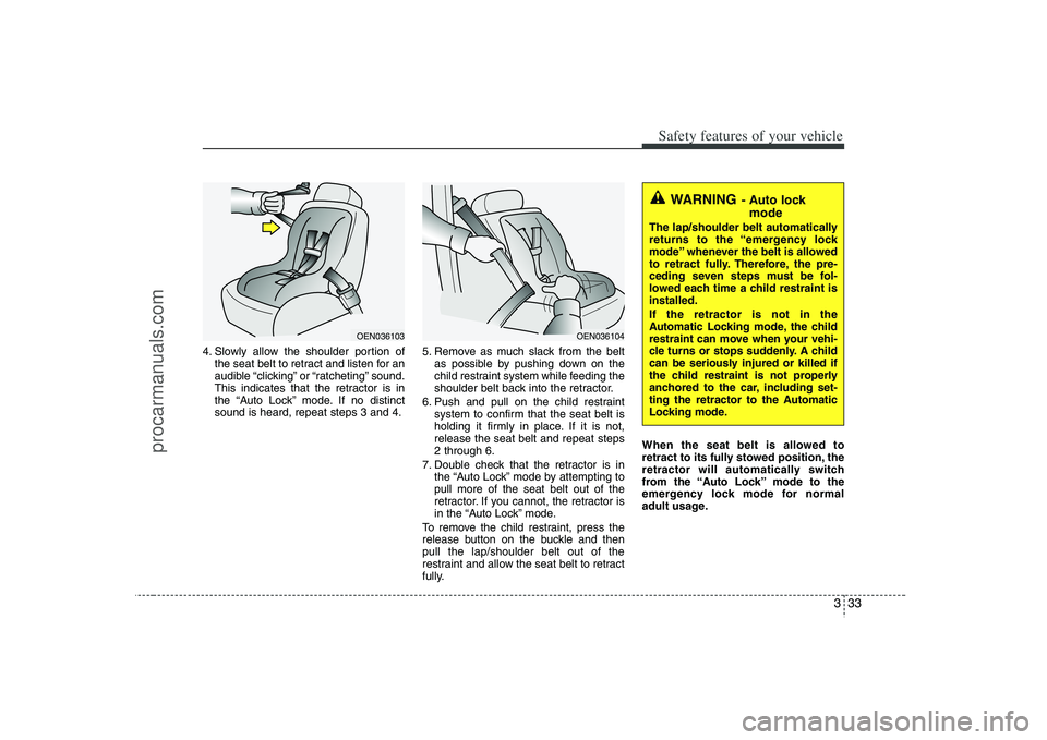 HYUNDAI VERACRUZ 2008 Workshop Manual 333
Safety features of your vehicle
4. Slowly allow the shoulder portion of
the seat belt to retract and listen for an
audible “clicking” or “ratcheting” sound.
This indicates that the retract HYUNDAI VERACRUZ 2008 Workshop Manual 333
Safety features of your vehicle
4. Slowly allow the shoulder portion of
the seat belt to retract and listen for an
audible “clicking” or “ratcheting” sound.
This indicates that the retract