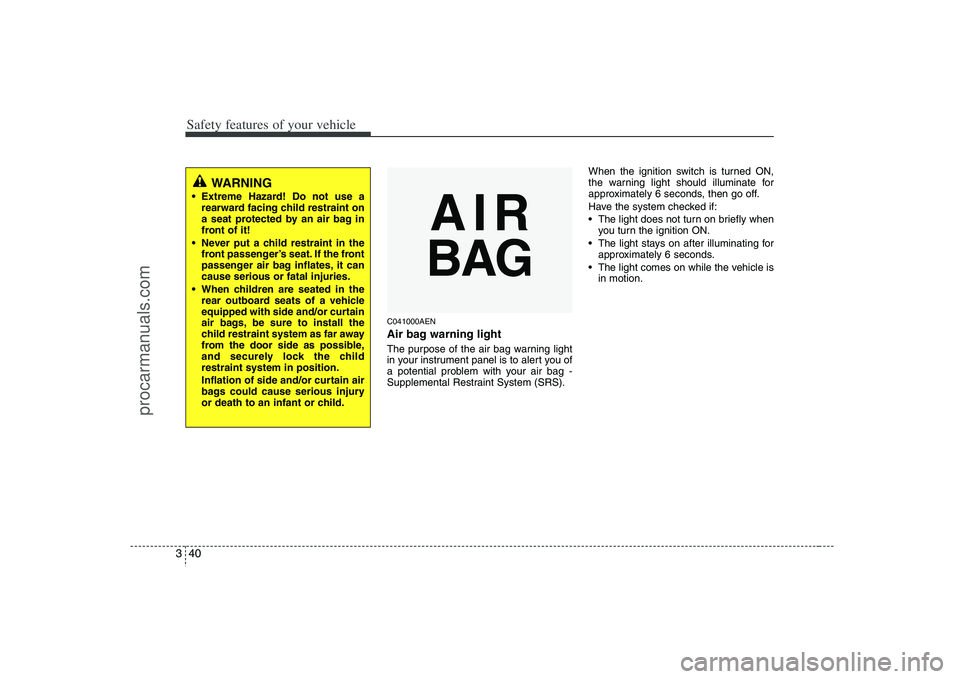 HYUNDAI VERACRUZ 2008 Workshop Manual Safety features of your vehicle40 3
C041000AENAir bag warning lightThe purpose of the air bag warning light
in your instrument panel is to alert you of
a potential problem with your air bag -
Suppleme HYUNDAI VERACRUZ 2008 Workshop Manual Safety features of your vehicle40 3
C041000AENAir bag warning lightThe purpose of the air bag warning light
in your instrument panel is to alert you of
a potential problem with your air bag -
Suppleme