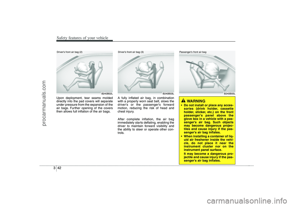 HYUNDAI VERACRUZ 2008 Repair Manual Safety features of your vehicle42 3Upon deployment, tear seams molded
directly into the pad covers will separate
under pressure from the expansion of the
air bags. Further opening of the covers
then a HYUNDAI VERACRUZ 2008 Repair Manual Safety features of your vehicle42 3Upon deployment, tear seams molded
directly into the pad covers will separate
under pressure from the expansion of the
air bags. Further opening of the covers
then a