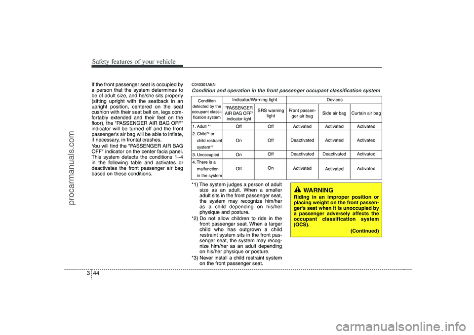 HYUNDAI VERACRUZ 2008 Repair Manual Safety features of your vehicle44 3If the front passenger seat is occupied by
a person that the system determines to
be of adult size, and he/she sits properly
(sitting upright with the seatback in an HYUNDAI VERACRUZ 2008 Repair Manual Safety features of your vehicle44 3If the front passenger seat is occupied by
a person that the system determines to
be of adult size, and he/she sits properly
(sitting upright with the seatback in an