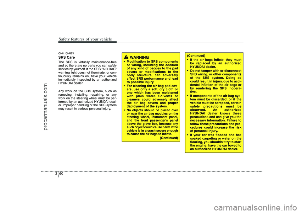 HYUNDAI VERACRUZ 2008 Manual PDF Safety features of your vehicle60 3C041100AENSRS CareThe SRS is virtually maintenance-free
and so there are no parts you can safely
service by yourself. If the SRS "AIR BAG"
warning light does not ill HYUNDAI VERACRUZ 2008 Manual PDF Safety features of your vehicle60 3C041100AENSRS CareThe SRS is virtually maintenance-free
and so there are no parts you can safely
service by yourself. If the SRS "AIR BAG"
warning light does not ill