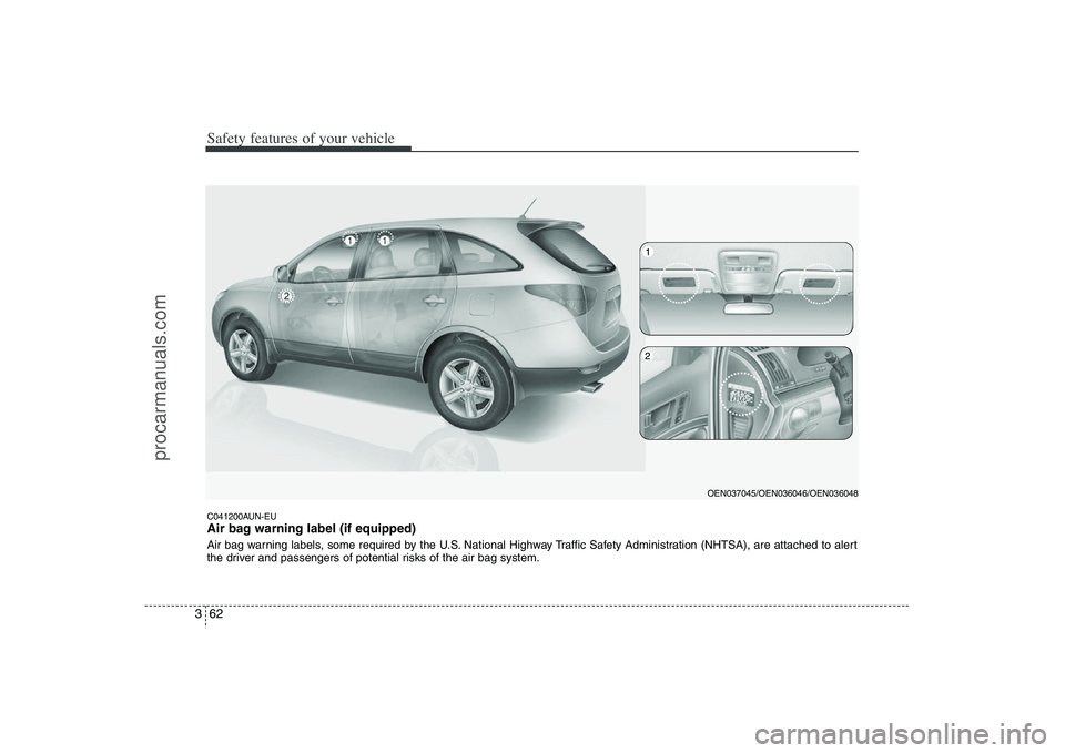 HYUNDAI VERACRUZ 2008 Manual Online Safety features of your vehicle62 3C041200AUN-EUAir bag warning label (if equipped)Air bag warning labels, some required by the U.S. National Highway Traffic Safety Administration (NHTSA), are attache