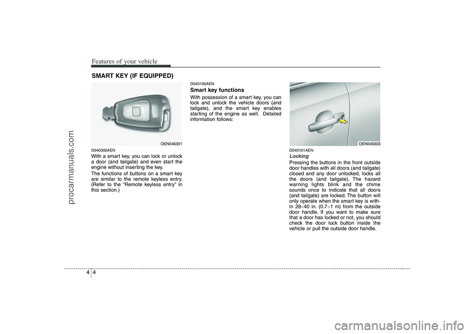 HYUNDAI VERACRUZ 2008  Owners Manual Features of your vehicle4 4D040000AENWith a smart key, you can lock or unlock
a door (and tailgate) and even start the
engine without inserting the key.
The functions of buttons on a smart key
are sim