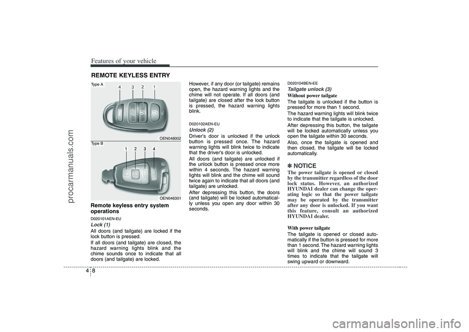 HYUNDAI VERACRUZ 2008  Owners Manual Features of your vehicle8 4Remote keyless entry system
operationsD020101AEN-EULock (1)All doors (and tailgate) are locked if the
lock button is pressed.
If all doors (and tailgate) are closed, the
haz