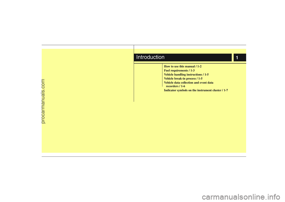 HYUNDAI VERACRUZ 2008  Owners Manual 1
How to use this manual / 1-2
Fuel requirements / 1-3
Vehicle handling instructions / 1-5
Vehicle break-in process / 1-5
Vehicle data collection and event data 
recorders / 1-6
Indicator symbols on t