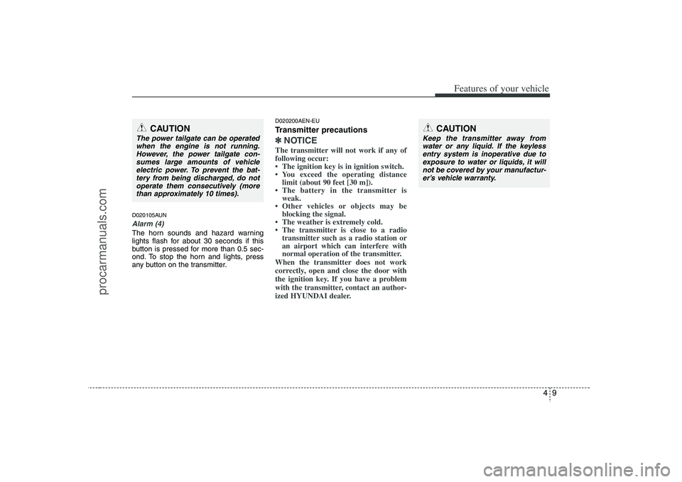 HYUNDAI VERACRUZ 2008 Owners Manual 49
Features of your vehicle
D020105AUNAlarm (4)The horn sounds and hazard warning
lights flash for about 30 seconds if this
button is pressed for more than 0.5 sec-
ond. To stop the horn and lights, p HYUNDAI VERACRUZ 2008 Owners Manual 49
Features of your vehicle
D020105AUNAlarm (4)The horn sounds and hazard warning
lights flash for about 30 seconds if this
button is pressed for more than 0.5 sec-
ond. To stop the horn and lights, p