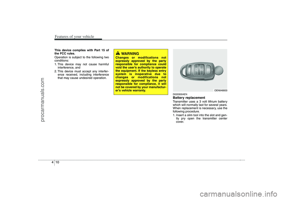 HYUNDAI VERACRUZ 2008 Owners Manual Features of your vehicle10 4This device complies with Part 15 of
the FCC rules.
Operation is subject to the following two
conditions:
1. This device may not cause harmful
interference, and
2. This de HYUNDAI VERACRUZ 2008 Owners Manual Features of your vehicle10 4This device complies with Part 15 of
the FCC rules.
Operation is subject to the following two
conditions:
1. This device may not cause harmful
interference, and
2. This de
