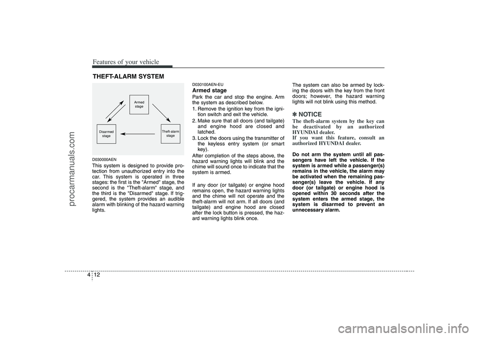 HYUNDAI VERACRUZ 2008 Owners Manual Features of your vehicle12 4D030000AENThis system is designed to provide pro-
tection from unauthorized entry into the
car. This system is operated in three
stages: the first is the "Armed" stage, the HYUNDAI VERACRUZ 2008 Owners Manual Features of your vehicle12 4D030000AENThis system is designed to provide pro-
tection from unauthorized entry into the
car. This system is operated in three
stages: the first is the "Armed" stage, the